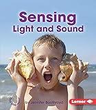 Sensing Light and Sound (First Step Nonfiction ― Light and Sound)