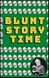 Blunt Storytime: An experimental, weird, sci-fi satire fiction for the absurdly high and existentially curious