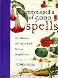 Encyclopedia of 5,000 Spells: The Ultimate Reference Book for the Magical Arts, Exploring Folklore, Myth, and Magic from Every Corner of the Earth and Across Millennia (Witchcraft & Spells)