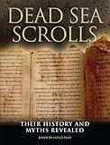The Dead Sea Scrolls: Their History and Myths Revealed