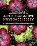 Applied Cognitive Psychology: A Christian and Ethically Integrated Approach