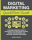 Digital Marketing QuickStart Guide: The Simplified Beginner’s Guide to Developing a Scalable Online Strategy, Finding Your Customers, and Profitably Growing ... (Starting a Business - QuickStart Guides)