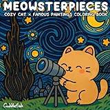 Meowsterpieces: Cute and Comfy Square Whimsical Art Therapy Coloring Book of Famous Paintings for Adults and Teens – Cozy Cat Moments in Bold and Easy ... Relief (Hygge Moments Easy Art Therapy)