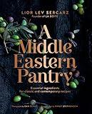 A Middle Eastern Pantry: Essential Ingredients for Classic and Contemporary Recipes: A Cookbook