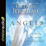 Angels: Who They Are and How They Help - What the Bible Reveals