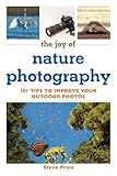 The Joy of Nature Photography: 101 Tips to Improve Your Outdoor Photos (Joy of Series)