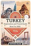 Turkey Travel and Exploration Guide - 2025: The Ultimate Traveler's Guide to Turkey from the Experiences of a Local Guide