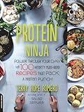 Protein Ninja: Power through Your Day with 100 Hearty Plant-Based Recipes that Pack a Protein Punch
