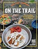 New Camp Cookbook On the Trail: Easy-to-Pack Meals, Cocktails, and Snacks for Your Next Adventure (Great Outdoor Cooking)