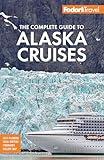 Fodor's The Complete Guide to Alaska Cruises (Full-color Travel Guide)