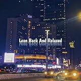 Lean Back and Relaxed