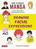 How to Create Manga: Drawing Facial Expressions: The Ultimate Bible for Beginning Artists (With Over 1,250 Illustrations) (How to Create Manga Guides)