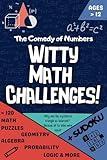 The Comedy of Numbers: Witty Math Challenges: > 120 Math Puzzles | Algebra | Geometry | Probability | Logic & Sudoku | Ages >12 | Math Practice Workbook