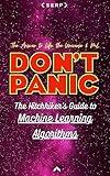 The Hitchhiker's Guide to Machine Learning Algorithms: 100+ Machine Learning Algorithms Explained So Simply Even a Human Can Understand (The Hitchhiker's Guide to Success)