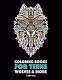 Coloring Books For Teens: Wolves & More: Advanced Animal Coloring Pages for Teenagers, Tweens, Older Kids, Boys & Girls, Zendoodle Animals, Wolves, ... Practice for Stress Relief & Relaxation