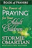 The Power of Praying for Your Adult Children Book of Prayers