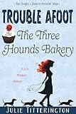 Trouble Afoot At The Three Hounds Bakery: A Cozy Murder Mystery (The Doxies & Donuts Mystery Series Book 1)