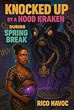 Knocked Up By a Hood Kraken During Spring Break (Hood Urban Fiction)