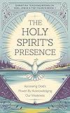 The Holy Spirit’s Presence: Accessing God's Power by Acknowledging Our Weakness