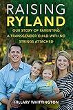 Raising Ryland: Our Story of Parenting a Transgender Child with No Strings Attached