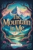 The Mountain in Me: Book for Teenagers: A Motivational Guide to Courage, Confidence, and Climbing Life’s Challenges