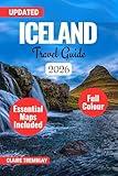 ICELAND TRAVEL GUIDE 2025-2026: Ultimate Adventure Planning with Northern Lights, Waterfalls, Hot Springs & Insider Tips for Epic Road Trips