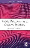 Public Relations as a Creative Industry (Routledge Research in the Creative and Cultural Industries)