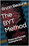 The BYT Method: Fitness And Strength Training For Life