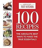 100 Recipes: The Absolute Best Ways To Make The True Essentials (ATK 100 Series)