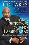 Toma decisiones que no lamentarás (Making Great Decisions): Para alcanzar una vida sin límites (Atria Espanol)