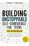 Building Unstoppable Self-Confidence for Teens - The Workbook: A Step-by-Step Guide to Help You Grow Stronger, Bolder, and More Unstoppable (Includes Printable ... Tools & Cut-Out Cards) (Teen Sur-Thrival)