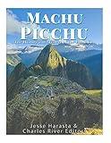 Machu Picchu: The History and Mystery of the Incan City