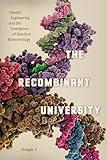 The Recombinant University: Genetic Engineering and the Emergence of Stanford Biotechnology (Synthesis)