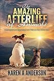 The Amazing Afterlife of Animals: Messages and Signs From Our Pets on the Other Side