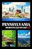 Pennsylvania Bucket List: 100 Best Places To Visit | Adventure Guide Book & Journal | Most Famous Wonders and Attractions