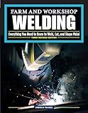 Farm and Workshop Welding, Third Revised Edition: Everything You Need to Know to Weld, Cut, and Shape Metal (Fox Chapel Publishing) Learn and Avoid Common Mistakes with Over 400 Step-by-Step Photos