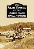 Flight Training at the United States Naval Academy (Images of Aviation)
