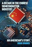 A Decade in the Chinese Semiconductor Industry:: An American’s Story