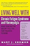 Living Well with Chronic Fatigue Syndrome and Fibromyalgia: What Your Doctor Doesn't Tell You...That You Need to Know (Living Well (Collins))