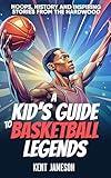 A Kid's Guide to Basketball Legends: Hoops, History and Inspiring Stories from the Hardwood (Legends of Sport Series)