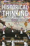 Historical Thinking and Other Unnatural Acts: Charting the Future of Teaching the Past (Critical Perspectives On The Past)