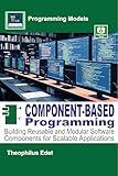 Component-Based Programming: Building Reusable and Modular Software Components for Scalable Applications (Programming Models)