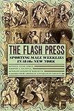 The Flash Press: Sporting Male Weeklies in 1840s New York (Historical Studies of Urban America)