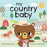 My Country Baby: Pull on Your Cowboy Boots in this Sweet Farm Book for Little Ones (Shower Gifts for New Parents) (My Baby Locale)