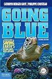 Going Blue: A Teen Guide to Saving Earth's Ocean, Lakes, Rivers & Wetlands