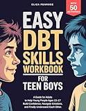 Easy DBT Skills Workbook for Teen Boys: A Guide for Adults to Help Young People Ages 13–17 Build Confidence, Navigate Emotions, and Finally Understand Each Other