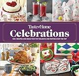 Taste of Home Celebrations: 500+ recipes and tips to put your holidays and parties over the top (Taste of Home Holidays)