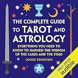 The Complete Guide to Tarot and Astrology: Everything You Need to Know to Harness the Wisdom of the Cards and the Stars