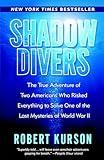 Shadow Divers: The True Adventure of Two Americans Who Risked Everything to Solve One of the Last Mysteries of World War II