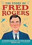 The Story of Fred Rogers: An Inspiring Biography for Young Readers (The Story of Biographies)